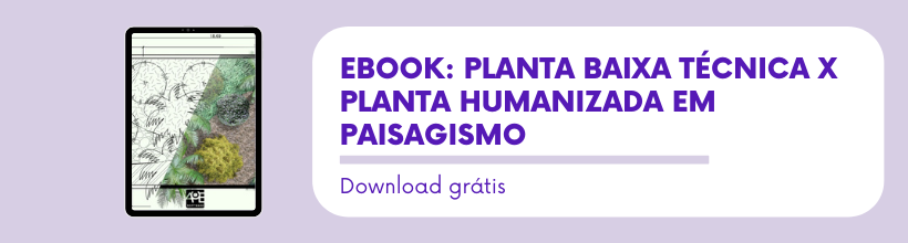 eBook: Planta baixa técnica x Planta humanizada em paisagismo
