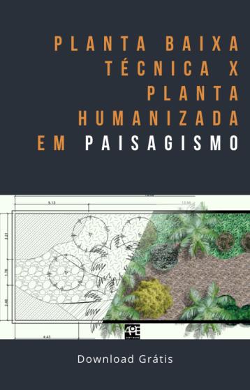 eBook Planta Baixa Técnica x Planta Humanizada em Paisagismo